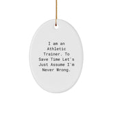 Funny Gift for Athletic Trainers - Oval Ornament with I'm Never Wrong Quote, White Christmas Unique Gifts for Men, Women, and Friends from Family - Image 1